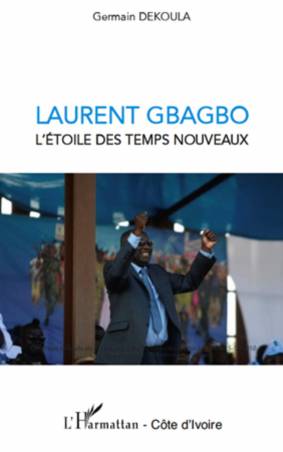 Laurent Gbagbo l'étoile des temps nouveaux