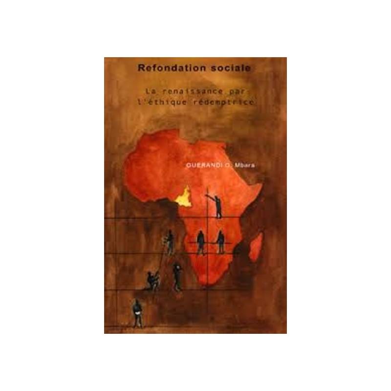 Mbara Goulongo Guérandi | La renaissance par l'éthique rédemptrice. Refondation sociale. Tome 1