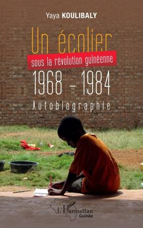 Un écolier sous la révolution Guinéenne 1968 - 1984