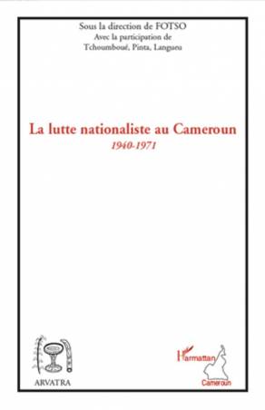 La lutte nationaliste au Cameroun 1940 - 1971
