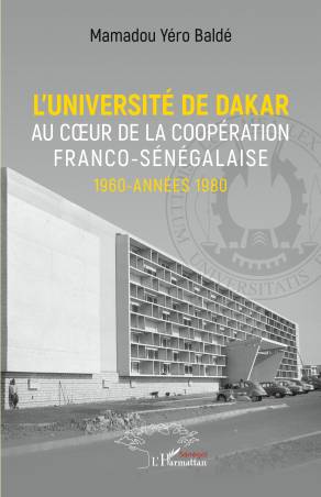 L'université de Dakar au coeur de la coopération franco-sénégalaise. 1960-années 1980