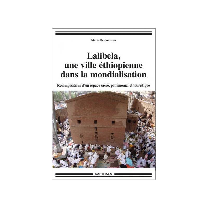 Lalibela, une ville éthiopienne dans la mondialisation. Recompositions d'un espace sacré, patrimonial et touristique