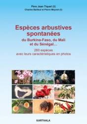 Espèces arbustives spontanées du Burkina-Faso, du Mali et du Sénégal... 260 espèces avec leurs caractéristiques en photos.