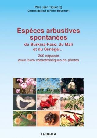 Espèces arbustives spontanées du Burkina-Faso, du Mali et du Sénégal... 260 espèces avec leurs caractéristiques en photos.
