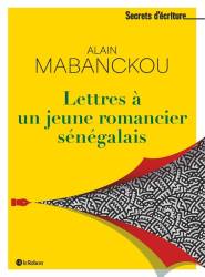 Lettres à un jeune romancier sénégalais Alain Mabanckou