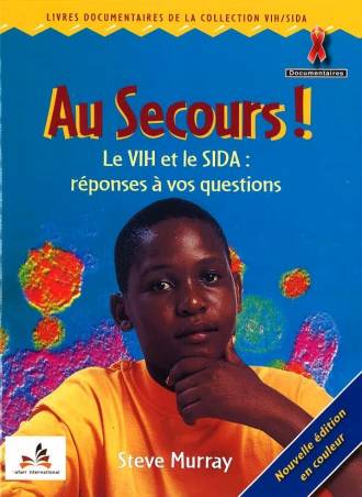 Au Secours ! Le VIH et le SIDA : réponses à vos questions