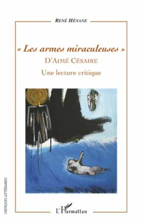 Les armes miraculeuses d&#039;Aimé Césaire