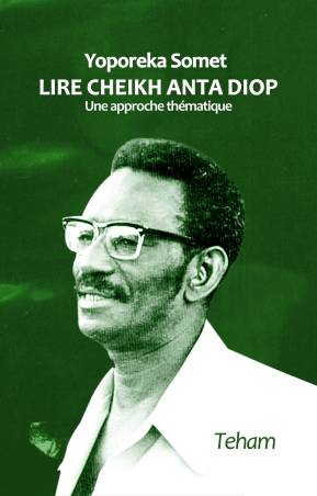 Lire Cheikh Anta Diop. Une approche thématique Yoporeka Somet