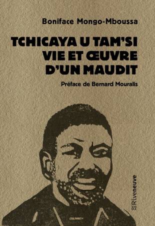 Tchicaya U Tam’Si. Vie et œuvre d’un maudit Boniface Mongo-Mboussa
