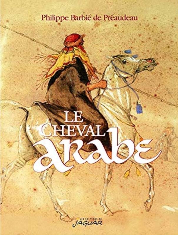 Le cheval arabe de Philippe Barbié de Préaudeau