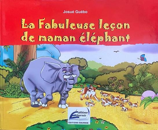 La Fabuleuse leçon de maman éléphant Josué Guébo