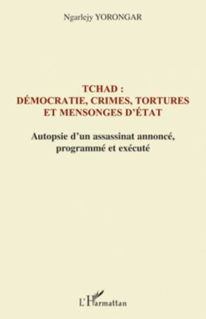 Tchad : démocratie, crimes, tortures et mensonges d&#039;Etat