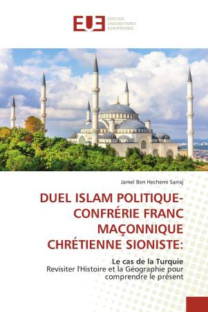 DUEL ISLAM POLITIQUE-CONFRÉRIE FRANC MAÇONNIQUE CHRÉTIENNE SIONISTE: