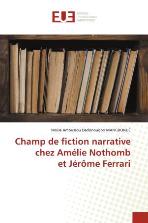 Champ de fiction narrative chez Amélie Nothomb et Jérôme Ferrari