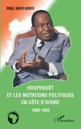 Houphouët et les mutations politiques en Côte d'Ivoire
