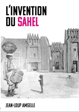 L'invention du Sahel Jean-Loup Amselle