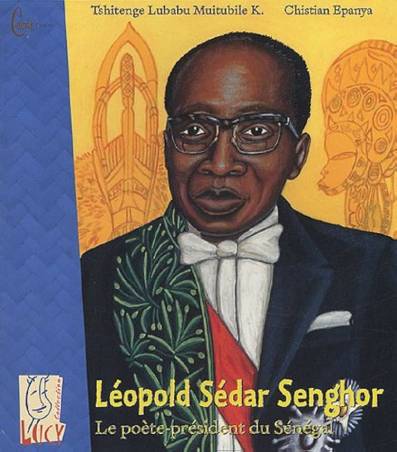 Léopold Sédar Senghor - Le poète-président du Sénégal de Tshitenge Lubabu Muitubile