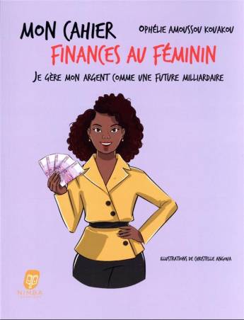 Mon cahier Finances au féminin. Je gère mon argent comme une future milliardaire