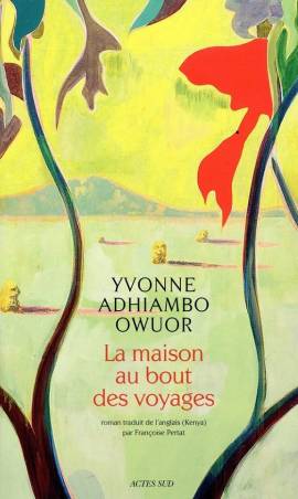 La maison au bout des voyages Yvonne Adhiambo Owuor