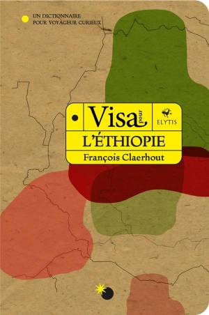 Visa pour l'Ethiopie. Un dictionnaire pour voyageur curieux François Claerhout