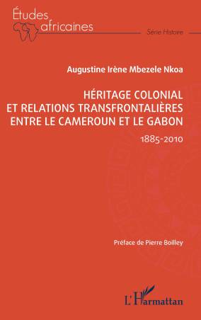 Héritage colonial et relations transfrontalières entre le Cameroun et le Gabon