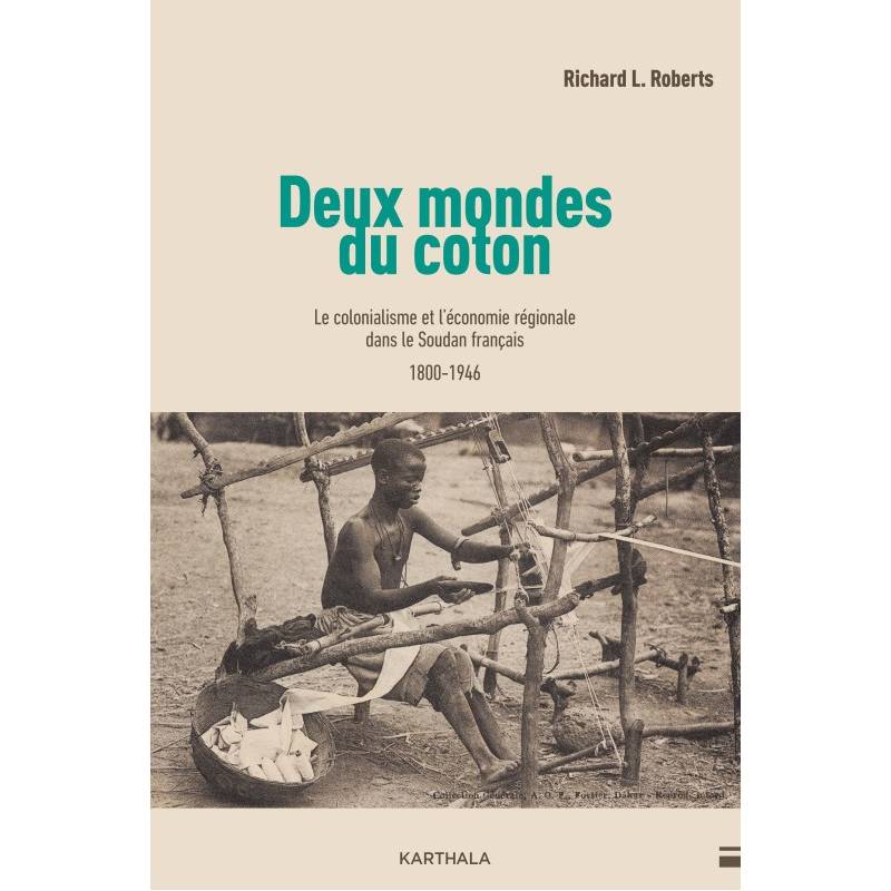 Deux mondes du coton. Le colonialisme et l'économie régionale dans le Soudan français (1800-1946)