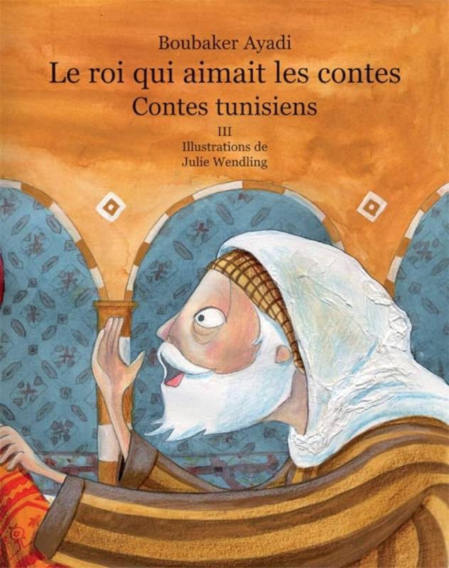 Le roi qui aimait les contes. Contes tunisiens. Tome 3