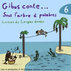 Gibus conte... sous l'arbre à palabres. Volume 6