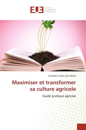 Maximiser et transformer sa culture agricole