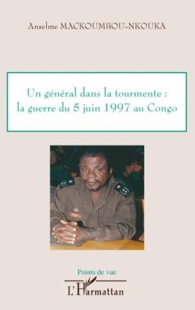 Un général dans la tourmente: la guerre du 5 juin 1997 au Congo
