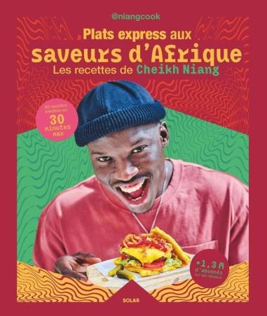 Plats express aux saveurs d&#039;Afrique. Les recettes de Cheikh Niang