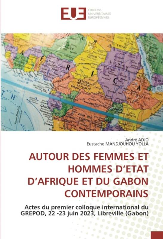 AUTOUR DES FEMMES ET HOMMES D’ETAT D’AFRIQUE ET DU GABON CONTEMPORAINS