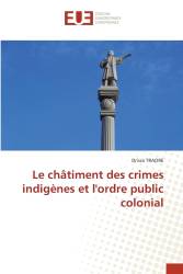 Le châtiment des crimes indigènes et l'ordre public colonial