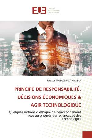 PRINCIPE DE RESPONSABILITÉ, DÉCISIONS ÉCONOMIQUES &amp; AGIR TECHNOLOGIQUE