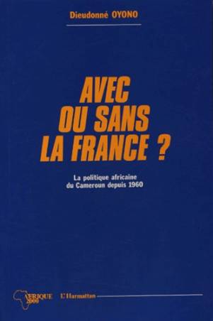 Avec ou sans la France ? La politique africaine du Cameroun depuis 1960