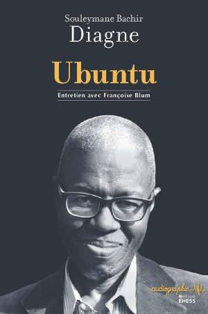 Ubuntu. Entretien avec Françoise Blum Souleymane Bachir Diagne