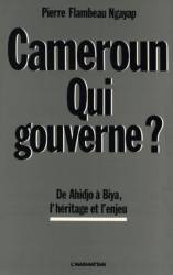 Cameroun, qui gouverne ? De Ahidjo à Biya : l'héritage et l'enjeu