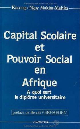 Capital scolaire et pouvoir social en Afrique. A quoi sert le diplôme universitaire