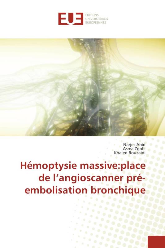 Hémoptysie massive:place de l’angioscanner pré-embolisation bronchique