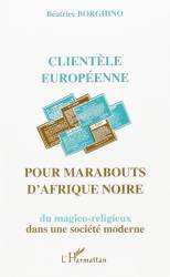 Clientèle européenne pour marabouts d'Afrique Noire. Du magico-religieux dans une société moderne