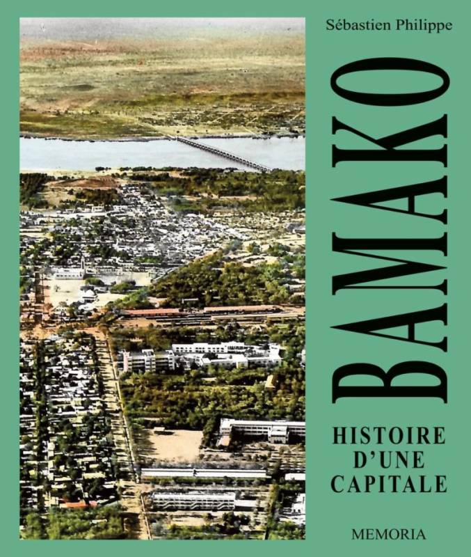 BAMAKO. Histoire d'une capitale Sébastien Philippe