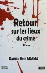 Retour sur les lieux du crime Damien Etse AKAMA