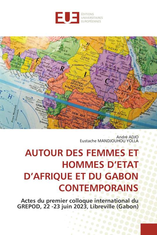 AUTOUR DES FEMMES ET HOMMES D’ETAT D’AFRIQUE ET DU GABON CONTEMPORAINS