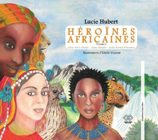 Héroïnes africaines de Lucie Hubert - volume 1