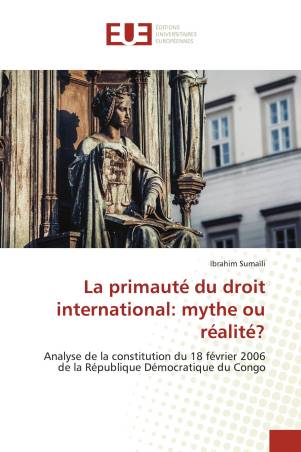 La primauté du droit international: mythe ou réalité?