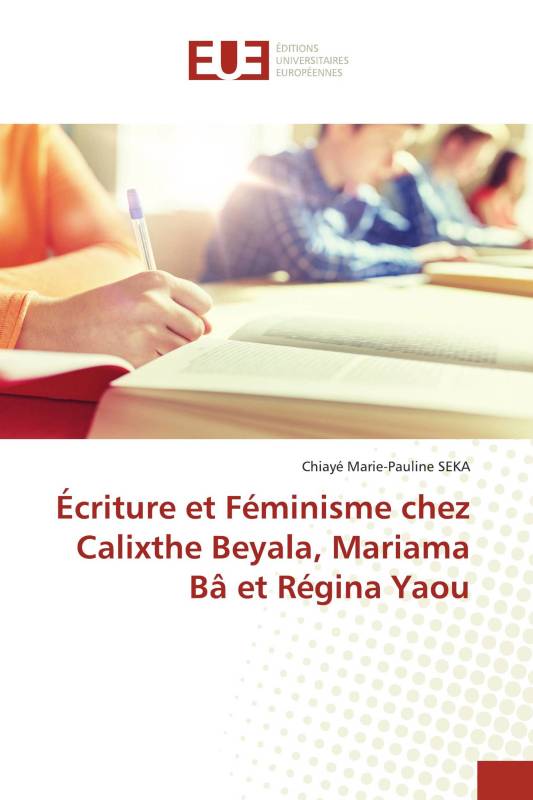 Écriture et Féminisme chez Calixthe Beyala, Mariama Bâ et Régina Yaou