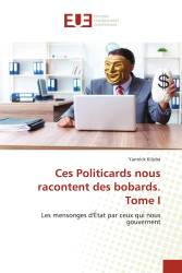 Ces Politicards nous racontent des bobards. Tome I