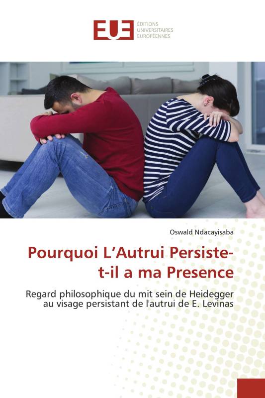 Pourquoi L’Autrui Persiste-t-il a ma Presence