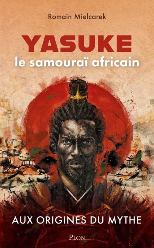 Yasuke, le samouraï africain. Aux origines du mythe Romain Mielcarek