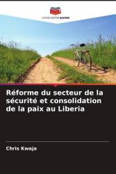 Réforme du secteur de la sécurité et consolidation de la paix au Liberia